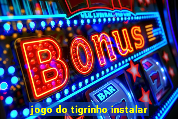 jogo do tigrinho instalar